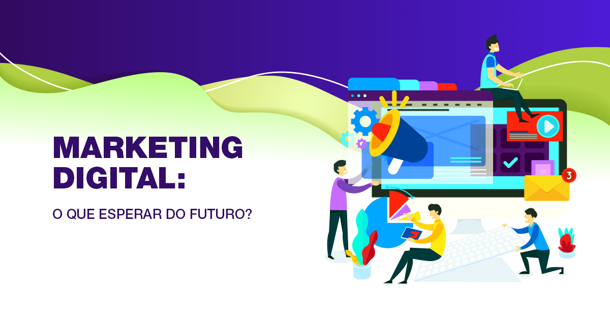 Marketing digital: O que esperar do futuro?