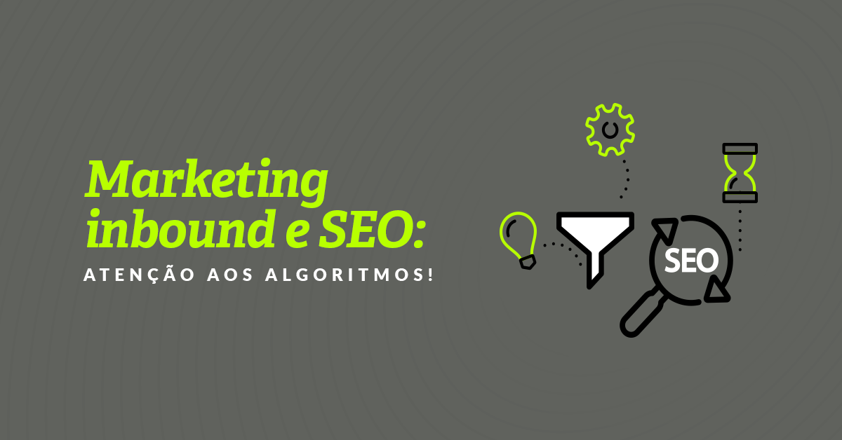 Marketing inbound e SEO: atenção aos algoritmos!