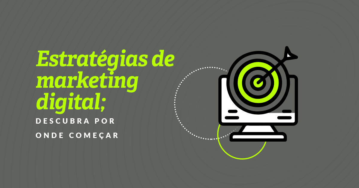 Estratégias de marketing digital: por onde começar?