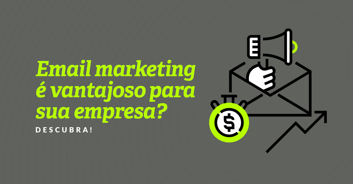 Email marketing é vantajoso para sua empresa? Descubra!