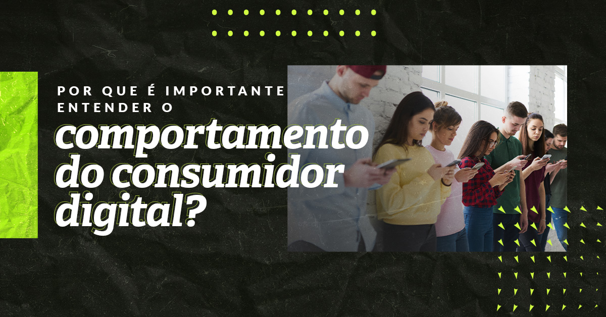 Você conhece o comportamento do consumidor digital