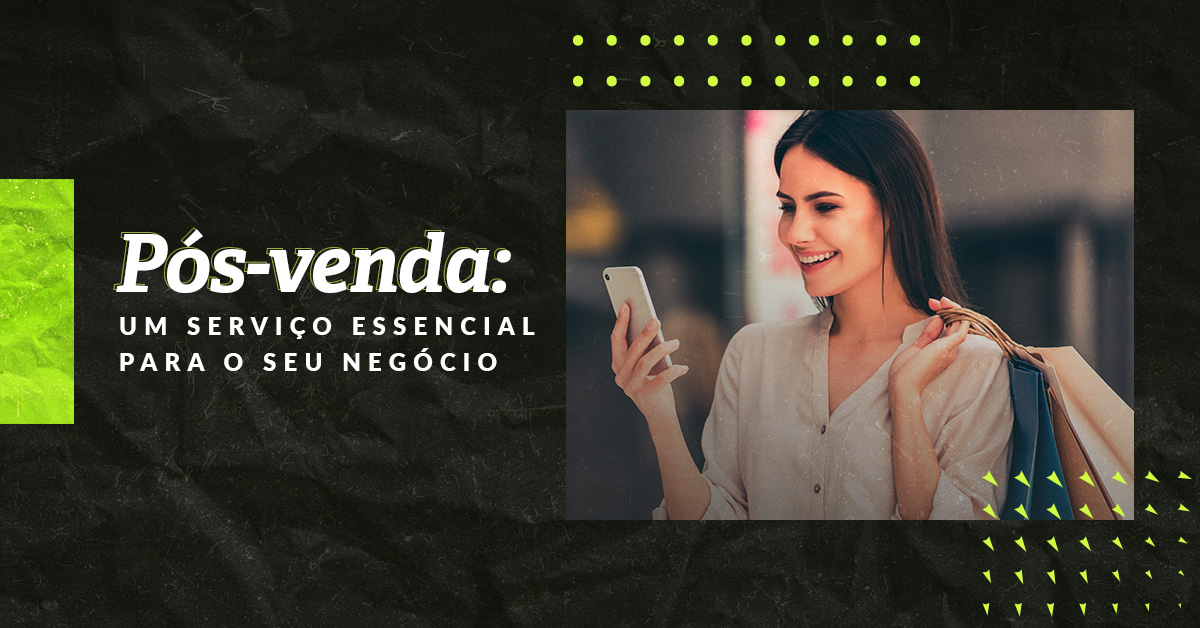 Pós-venda um serviço essencial para o seu negócio